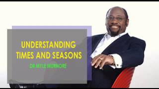 DR MYLES MURNORE|UNDERSTAND TIMES AND SEASONS