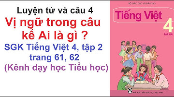 Luyện từ và câu lớp 4 tuần 24 - Vị ngữ trong câu kể Ai là gì ? - SGK Tiếng Việt 4 trang 61, 62