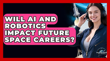 Will AI and Robotics Impact Future Space Careers? - Warriors In Space