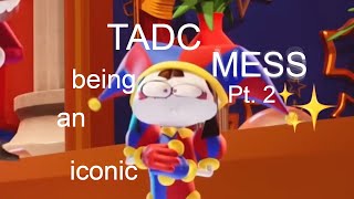 TADC being an iconic mess ✨ pt. 2