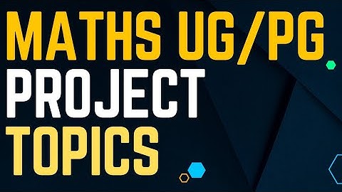 Project topics for Mathematics UG/PG Students