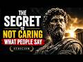 The Secret To Not Caring What People Say | Stoicism