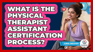 What Is The Physical Therapist Assistant Certification Process?