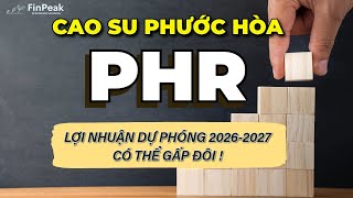 Phân Tích Cổ phiếu PHR: Cao Su Phước Hòa Tiềm năng X2 lợi nhuận 2026-2027?