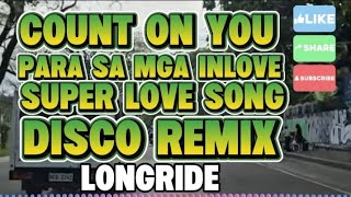 🇵🇠DISCO REMIX COUNT ON YOU PARA SA MGA INLOVE SUPER LOVE SONG @BandidongHamog