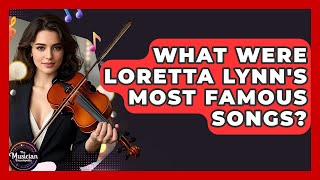 What Were Loretta Lynn's Most Famous Songs? - The Musician Encyclopedia