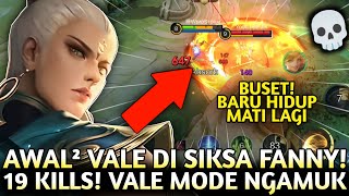 AWAL² DISIKSA FANNY, BARU HIDUP MATI LAGI! VALE MODE NGAMUK 19 KILLS!