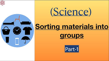 Sorting materials into groups(objects around us) || class 6 science(chemistry)/part-1