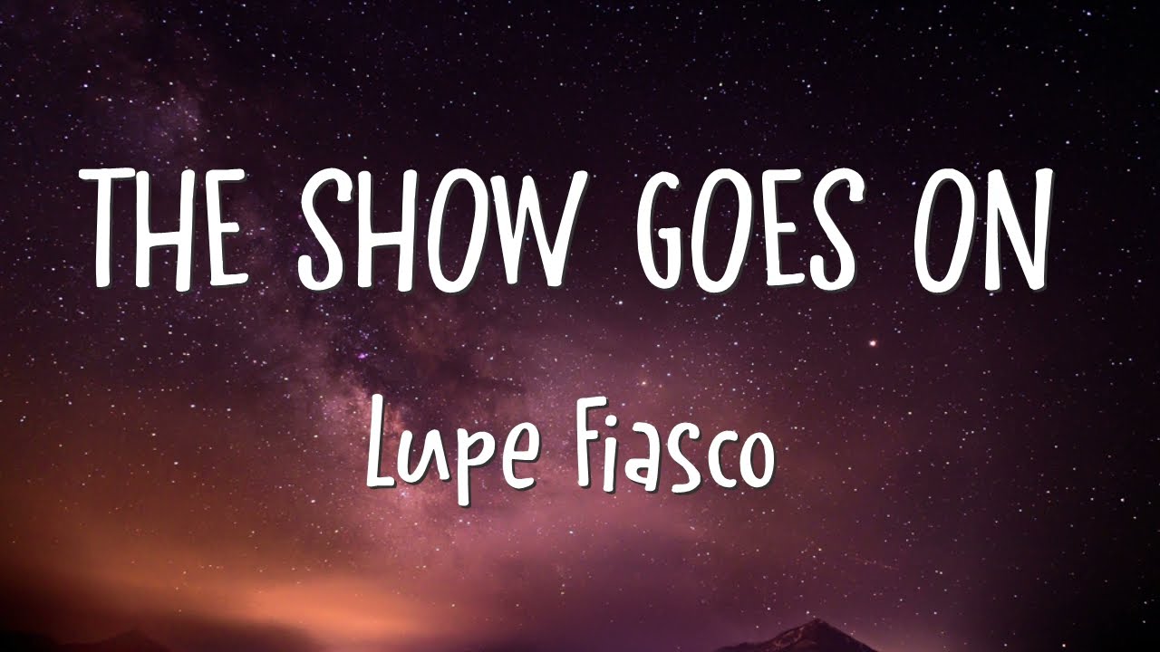Lupe Fiasco   The Show Goes On Lyrics