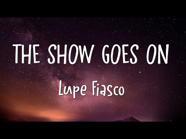 Lupe Fiasco - The Show Goes On (Lyrics) class=