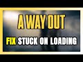 How to FIX A Way Out Stuck on Loading Screen / Not Loading