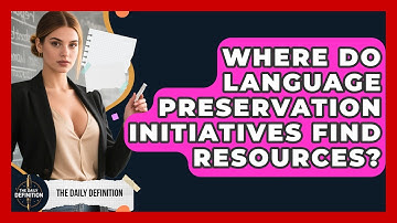 Where Do Language Preservation Initiatives Find Resources? - The Daily Definition