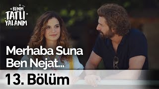 Merhaba Suna Ben Nejat... Benim Tatl Yalanım 13. Bölüm