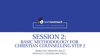 School of Leadership | Series Five | Module 5 | Session 2: BASIC METHODOLOGY - CHRISTIAN COUNSELLING