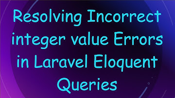 Resolving Incorrect integer value Errors in Laravel Eloquent Queries