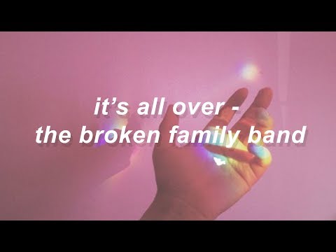 it’s all over - the broken family band //lyrics