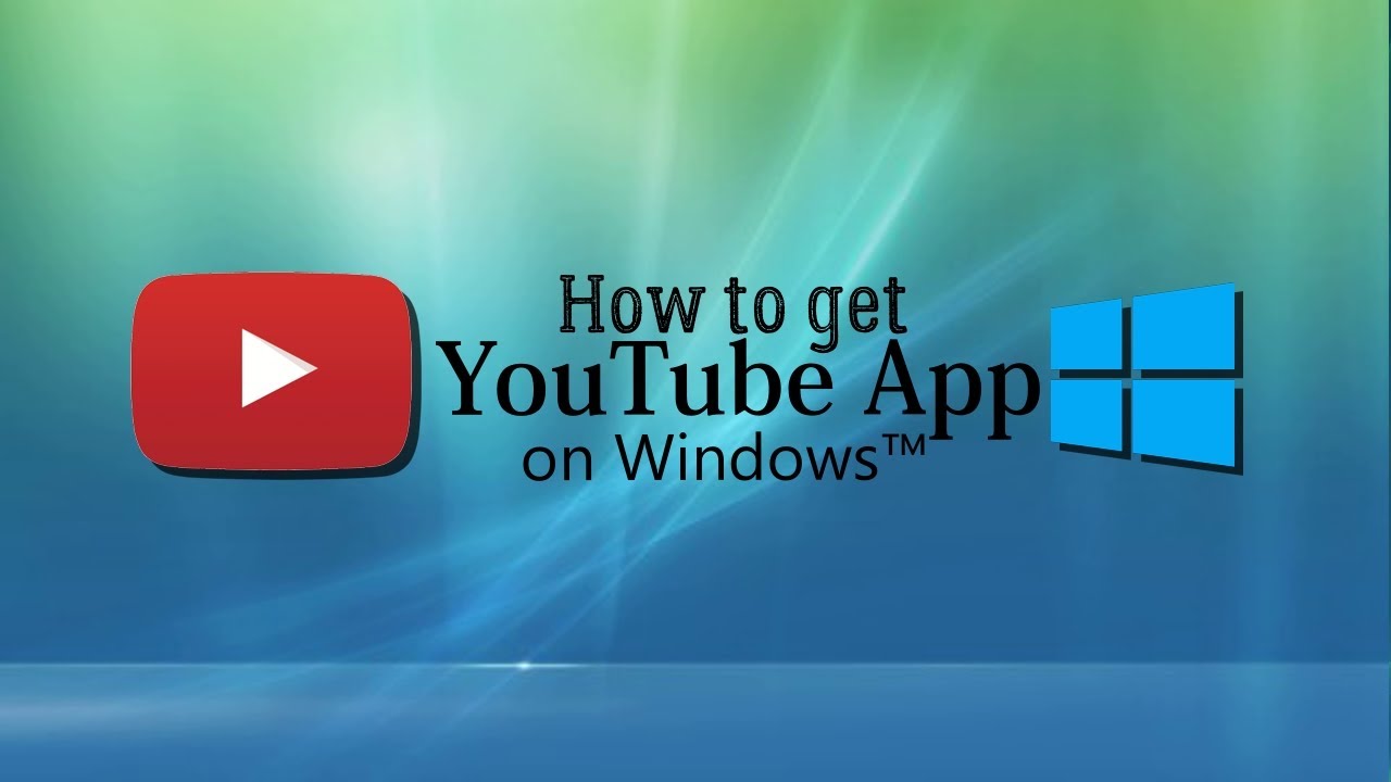 How to get the YouTube app on Windows - YouTube