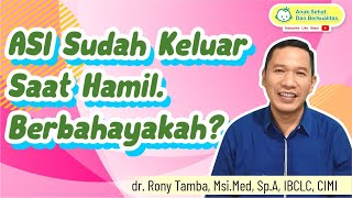 ASI Sudah Keluar Saat Hamil. Berbahayakah? - dr. Rony Tamba, Sp.A