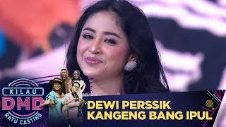 Dewi Perssik Kangen Bang Ipul Nih - Kilau DMD Ratu Casting (2/3)