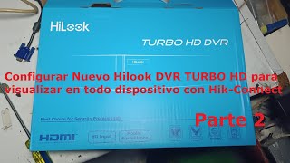 Configurar DVR Nuevo Hilook para visualizar en todo dispositivo con HikConnect Parte 2