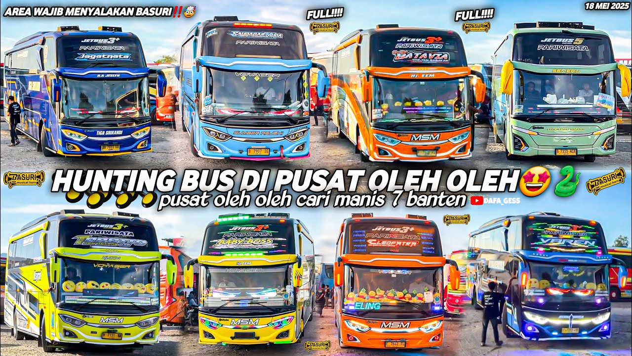 FULL TELOLET BASURI🤩hunting bus di pusat oleh oleh cari manis 7 banten‼️banyak bus corong atas🥳