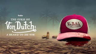 THE CURSE OF VON DUTCH - A BRAND TO DIE FOR Series | Official Trailer HD Hulu - MOVIE TRAILER