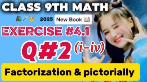 Class 9th Math New Book 2025 | Exercise 4.1 Q2(i-iv)|factorization |pictorially | PCTB Ch1#youtube
