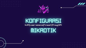 Konfigurasi Mikrotik (VLAN, Load balance, Firewall Ip tables, Web proxy, VPN) | Tugas Akhir AIJ