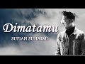 Di Matamu - Sufian Suhaimi LIRIK VIDEO FULL VERSION Di Matamu - Sufian Suhaimi LIRIK VIDEO FULL VERSION