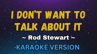 I Don't Want To Talk About It - Rod Stewart (Karaoke Version)