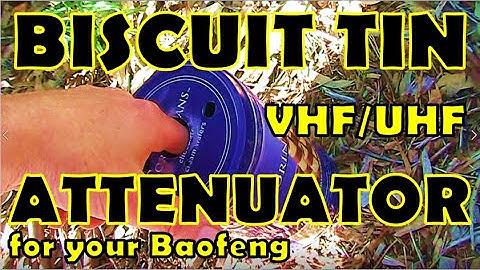 Biscuit tin attenuator for Baofengs helps foxhunts, DFing