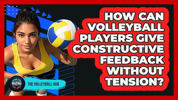 How Can Volleyball Players Give Constructive Feedback Without Tension? - The Volleyball Hub