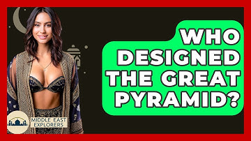 Who Designed The Great Pyramid? - Middle East Explorers