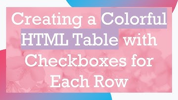 Creating a Colorful HTML Table with Checkboxes for Each Row