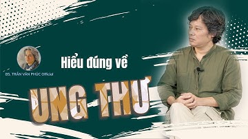 Hiểu đúng về ung thư #bacsitranvanphucofficial