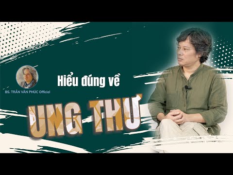 Hiểu đúng về ung thư #bacsitranvanphucofficial