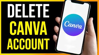 How to Delete Canva Account on Phone (2026)