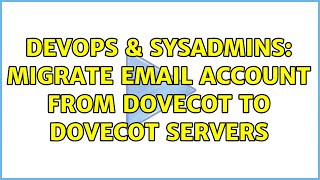 DevOps & SysAdmins: Migrate email account from Dovecot to Dovecot servers