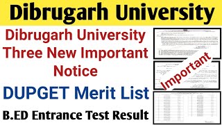 Dibrugarh University Three New Important Notice || DUPGET Merit List || B.ED CET Result