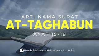 Tafsir Surat At Taghabun ayat 15-18 - Ustadz Fakhruddin Abdurraman Lc. M.Pd. -Kajian Tafsir Al Quran