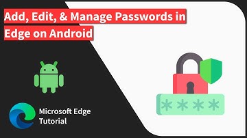 How to Save, Edit, and Delete Passwords in Edge on Android
