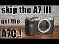 Sony A7C vs A7III. Why I chose the A7C. Review, Pros and Cons, Features, Updates, and Upgrades