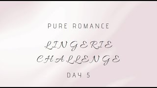 LINGERIE CHALLENGE // DAY 5 // PURE ROMANCE //