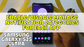 How to Enable/Disable Manage Notification Categories For Each App Samsung Galaxy S25 Ultra