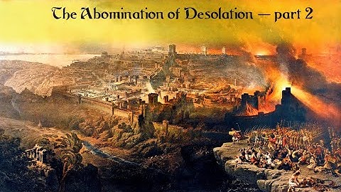 Abomination of Desolation — part 2