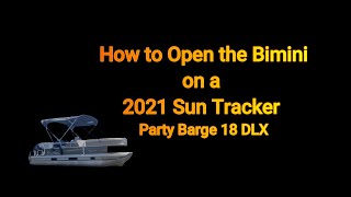 How To Open The Bimini Top On 2021 Sun Tracker Party Barge 18 Dlx