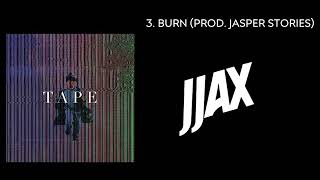 JJAX - BURN (PROD. JASPER STORIES) |  EP [T A P E]
