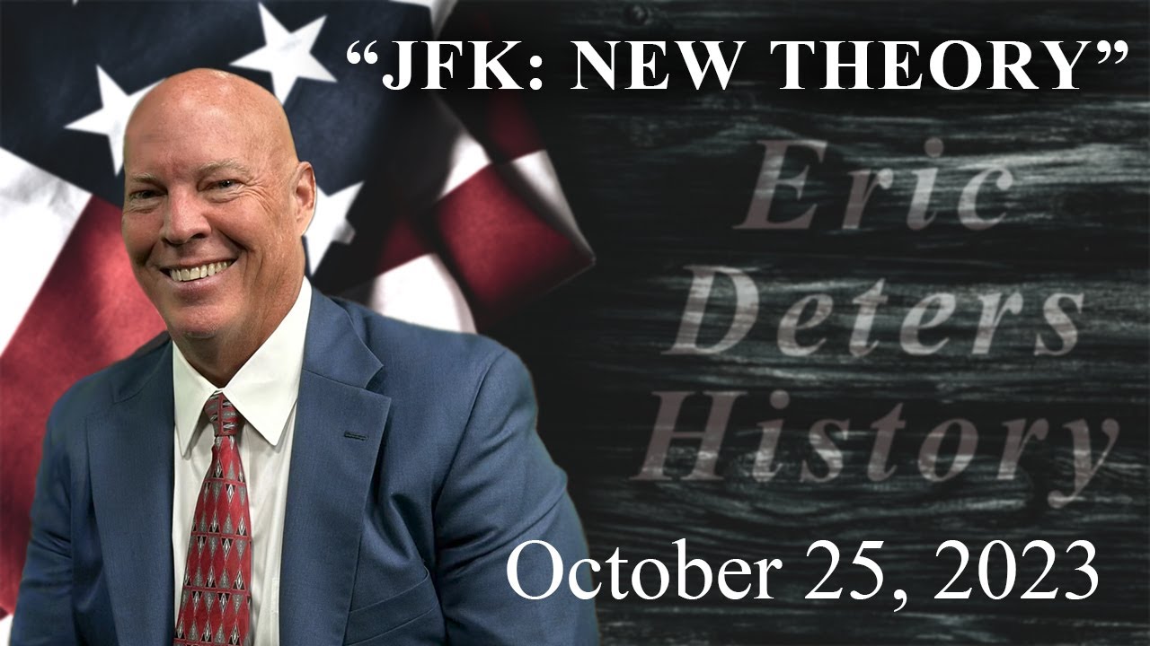 Eric Deters History "JFK: New Theory" | October 25, 2023 #JFK