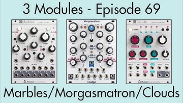 3 Modules #69: Marbles, Morgasmatron, Clouds
