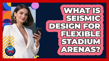 What Is Seismic Design For Flexible Stadium Arenas? - Where the Fans Roar
